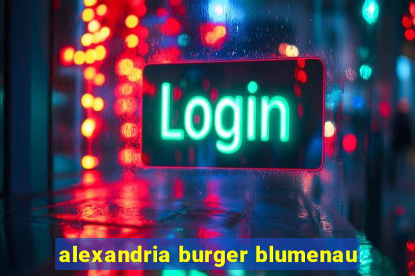 alexandria burger blumenau